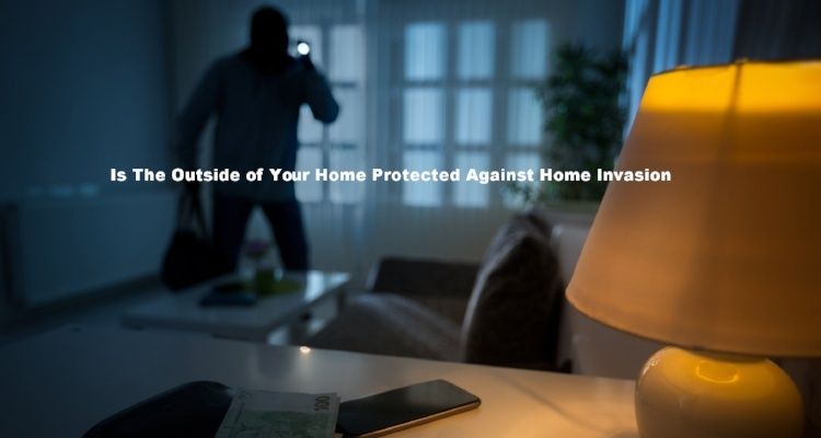 Key Steps On The Outside Of Your Home To Prevent Home Invasion
